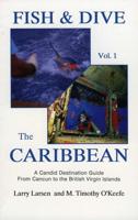 Fish & Dive the Caribbean V1: A Candid Destination Guide From Cancun to the British Islands Book 1