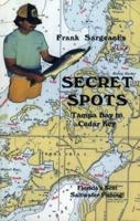 Secret Spots--Tampa Bay to Cedar Key: Tampa Bay to Cedar Key: Florida's Best Saltwater Fishing Book 1