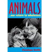 Animals-- Our Return to Wholeness