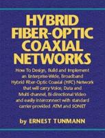 Hybrid Fiber-Optic Coaxial Networks : How to Design, Build, and Implement an Enterprise-Wide Broadband HFC Network