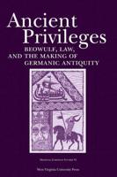 Ancient Privileges: Beowulf, Law, and the Making of Germanic Antiquity