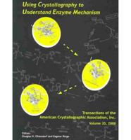 Proceedings of the Symposium Using Crystallography to Understand Enzyme Mechanism