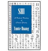 Shi: A Radical Reading of Chinese Poetry