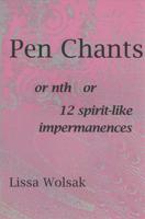 Pen Chants: Or Nth or 12 Spirit-Like Impermanences