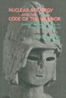 Nuclear Strategy and the Code of the Warrior