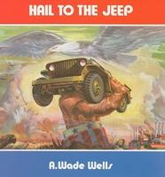 Hail to the Jeep, a Factual & Pictorial History of the Jeep
