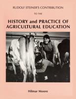 Rudolf Steiner's Contribution to the History and Practice of Agricultural Education