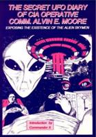 The Secret UFO Diary of CIA Operative Comm. Alvin E. Moore