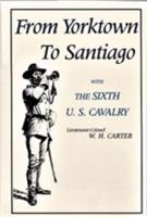 From Yorktown to Santiago With the Sixth U.S. Cavalry