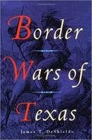 Border Wars of Texas : Being an Authentic and Popular ...