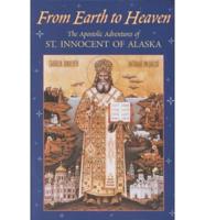From Earth to Heaven - The Apostolic Adventures of St Innocent of Alaska