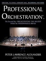 Professional Orchestration. Volume 2B The Second Key : Orchestrating the Melody Within the Woodwinds & Brass