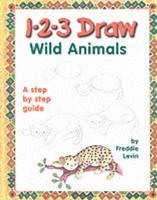 1-2-3 Draw Wild Animals : A Step by Step Guide