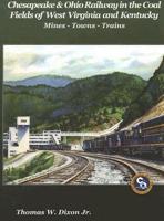 Chesapeake & Ohio Railway in the Coal Fields of West Virginia and Kentucky