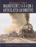 Baltimore & Ohio's Magnificent 2-8-8-4 EM-1 Articulated Locomotive