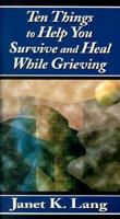 Ten Things to Help You Survive and Heal While Grieving