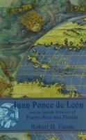 Juan Ponce De León and the Spanish Discovery of Puerto Rico and Florida