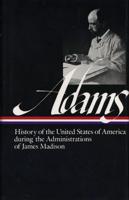 History of the United States of America During the Administrations of James Madison