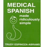 Medical Spanish Made Ridiculously Simple