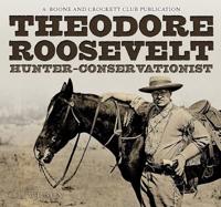 Theodore Roosevelt, Hunter-Conservationist