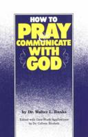 How to Pray & Communicate With God