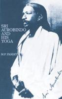 Sri Aurobindo and His Yoga