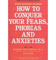 How to Conquer Your Fears, Phobias, and Anxieties