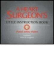 A Heart Surgeon's Little Instruction Book