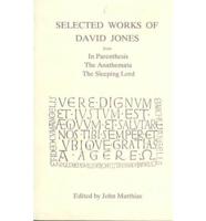 Selected Works of David Jones from In Parenthesis, The Anathemata, The Sleeping Lord