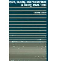 State, Society, and Privatization in Turkey, 1979-1990