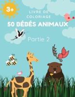 Livre de coloriage 50 bébés animaux Partie 2: Un livre de coloriage comprenant 50 bébés animaux incroyablement mignons et adorables et des fermes pour des heures de coloriage amusant et relaxant. Taille : 8,5 x 11 pouces. 100 pages pour les filles, les en