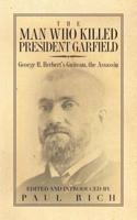 The Man Who Killed President Garfield