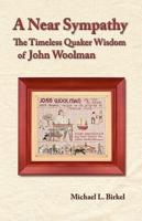 A Near Sympathy: The Timeless Quaker Wisdom of John Woolman