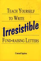 Teach Yourself to Write Irresistable Fund-Raising Letters