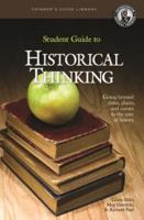 The Student Guide to Historical Thinking: Going Beyond Dates, Places, and Names to the Core of History