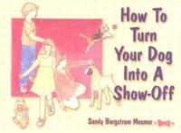 How to Turn Your Dog Into a Show-Off