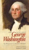 The Quotable George Washington: The Wisdom of an American Patriot