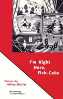 I'm Right Here, Fish-Cake