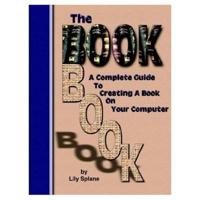 The Book Book: A Complete Guide to Creating a Book on Your Computer