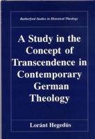 A Study in the Concept of Transcendence in Contemporary German Theology