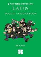 So You Really Want To Learn Latin Book 3 - Answer Book