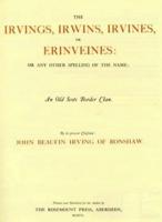 The Irvings, Irwins, Irvines, or Erinveines: Or Any Other Spelling of the Name