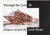 Through the Lens. Glimpses Around Old Loch Ryan