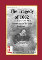 The Tragedy of 1662: The Ejection and Persecution of the Puritans