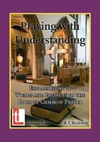 Praying with Understanding: Explanations of Words and Passages in the Book of Common Prayer