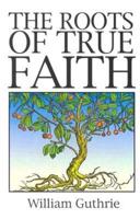 The Roots of True Faith