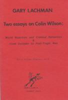 Two Essays on Colin Wilson: World Rejection and Criminal Romantics, &, From Outsider to Post-Tragic Man