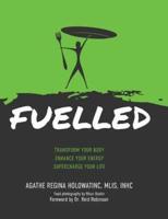 FUELLED: Transform Your Body   Enhance Your Energy   Supercharge Your Life