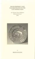 Welsh Prophecy and English Politics in the Late Middle Ages