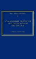 Szymanowski, Eroticism, and the Voices of Mythology